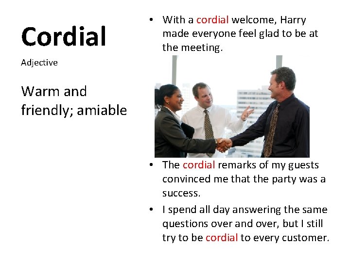 Cordial • With a cordial welcome, Harry made everyone feel glad to be at
