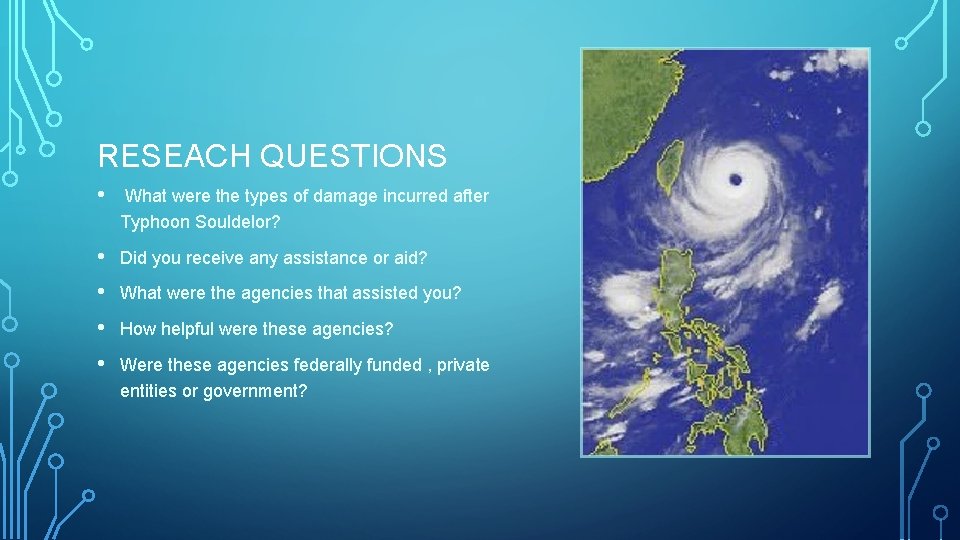 RESEACH QUESTIONS • What were the types of damage incurred after Typhoon Souldelor? •