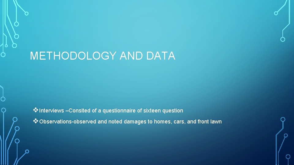 METHODOLOGY AND DATA v Interviews –Consited of a questionnaire of sixteen question v Observations-observed