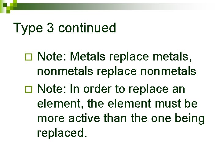 Type 3 continued Note: Metals replace metals, nonmetals replace nonmetals ¨ Note: In order