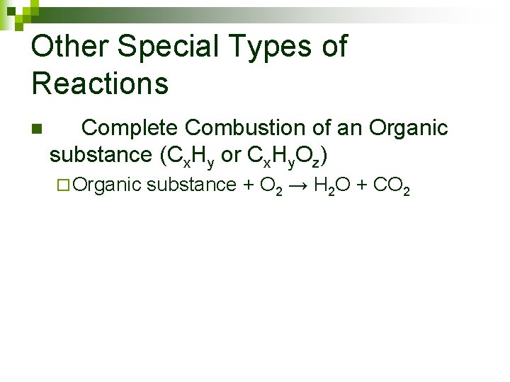 Other Special Types of Reactions n Complete Combustion of an Organic substance (Cx. Hy