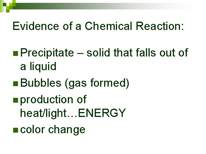 Evidence of a Chemical Reaction: n Precipitate – solid that falls out of a