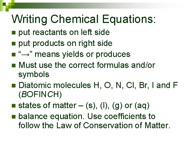 Writing Chemical Equations: put reactants on left side n put products on right side