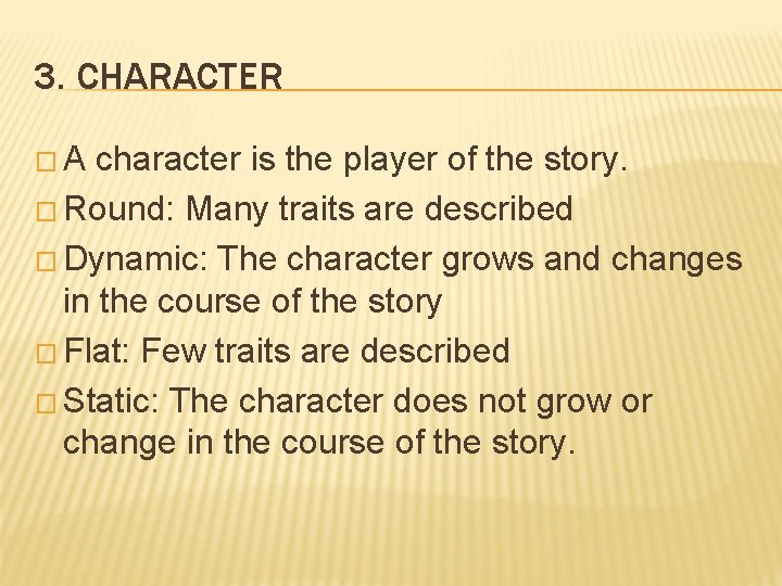 3. CHARACTER �A character is the player of the story. � Round: Many traits