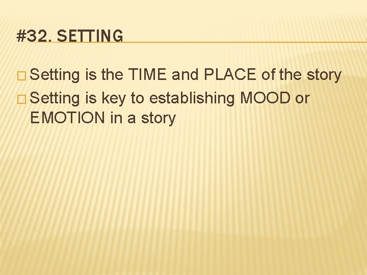 #32. SETTING � Setting is the TIME and PLACE of the story � Setting