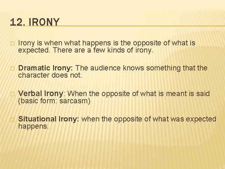 12. IRONY � Irony is when what happens is the opposite of what is