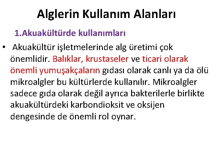 Alglerin Kullanım Alanları 1. Akuakültürde kullanımları • Akuakültür işletmelerinde alg üretimi çok önemlidir. Balıklar,