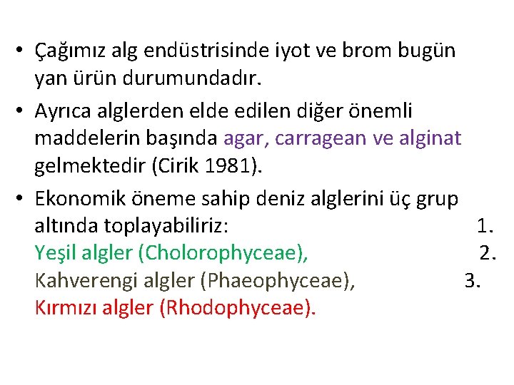  • Çağımız alg endüstrisinde iyot ve brom bugün yan ürün durumundadır. • Ayrıca