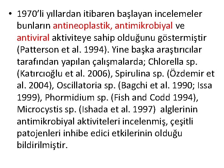  • 1970’li yıllardan itibaren başlayan incelemeler bunların antineoplastik, antimikrobiyal ve antiviral aktiviteye sahip