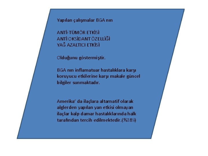 Yapılan çalışmalar BGA nın ANTİ-TÜMÖR ETKİSİ ANTİ OKSİDANT ÖZELLİĞİ YAĞ AZALTICI ETKİSİ Olduğunu göstermiştir.