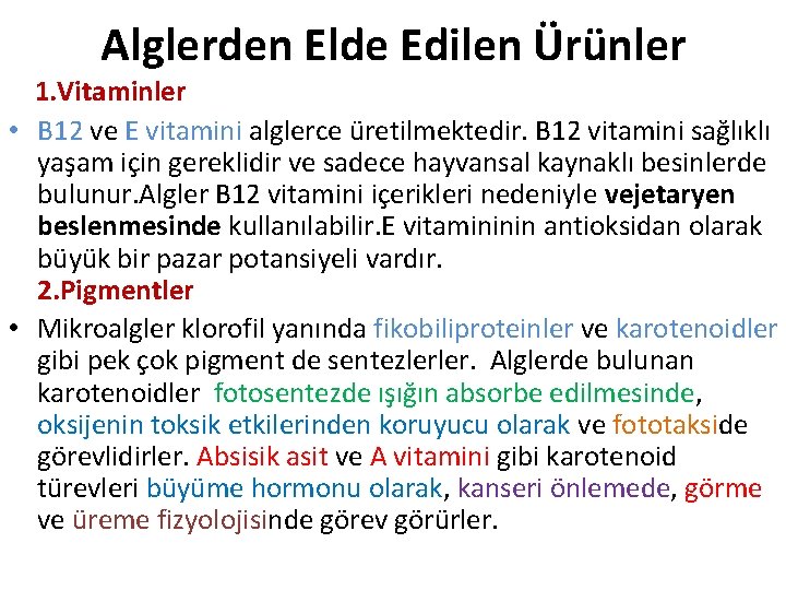 Alglerden Elde Edilen Ürünler 1. Vitaminler • B 12 ve E vitamini alglerce üretilmektedir.