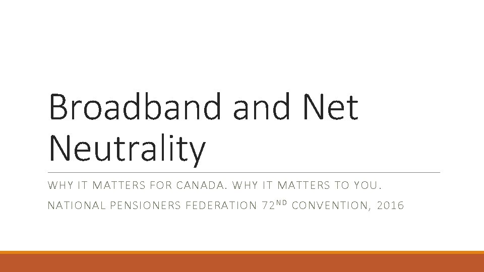 Broadband Net Neutrality WHY IT MATTERS FOR CANADA. WHY IT MATTERS TO YOU. NATIONAL