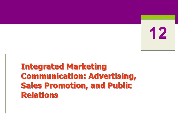 12 Integrated Marketing Communication: Advertising, Sales Promotion, and Public Relations 