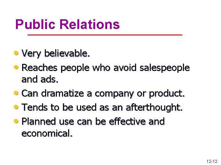 Public Relations • Very believable. • Reaches people who avoid salespeople and ads. •