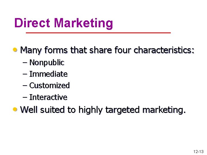 Direct Marketing • Many forms that share four characteristics: – Nonpublic – Immediate –