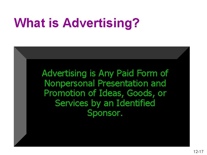 What is Advertising? Advertising is Any Paid Form of Nonpersonal Presentation and Promotion of