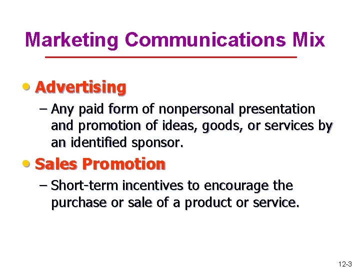 Marketing Communications Mix • Advertising – Any paid form of nonpersonal presentation and promotion