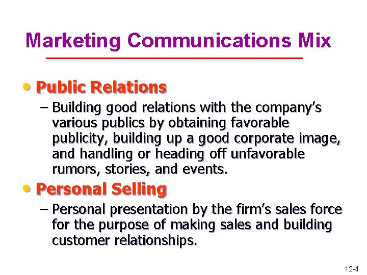 Marketing Communications Mix • Public Relations – Building good relations with the company’s various