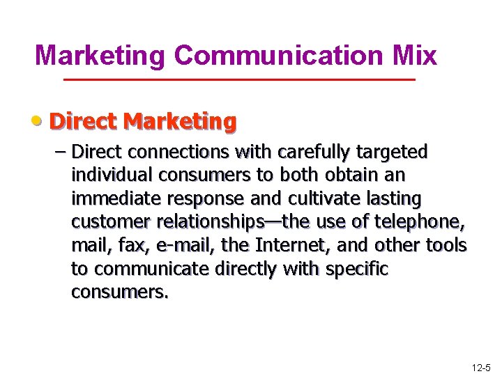 Marketing Communication Mix • Direct Marketing – Direct connections with carefully targeted individual consumers