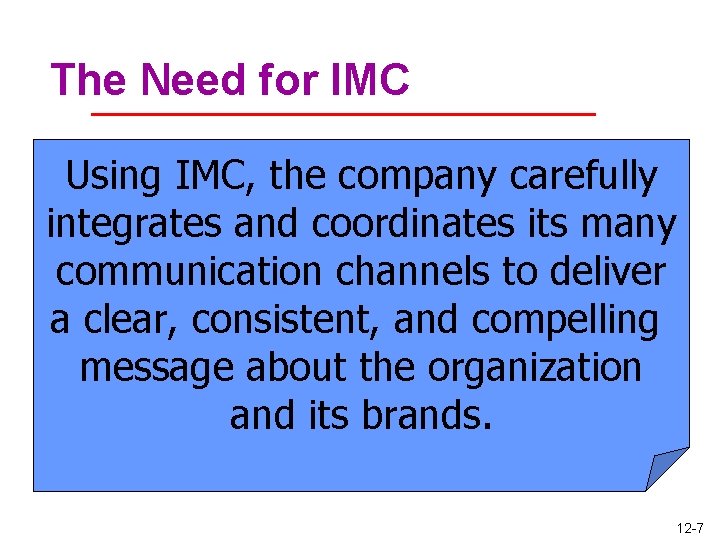 The Need for IMC Using IMC, the company carefully integrates and coordinates its many