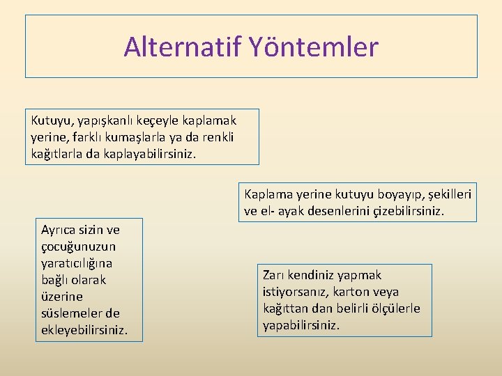 Alternatif Yöntemler Kutuyu, yapışkanlı keçeyle kaplamak yerine, farklı kumaşlarla ya da renkli kağıtlarla da