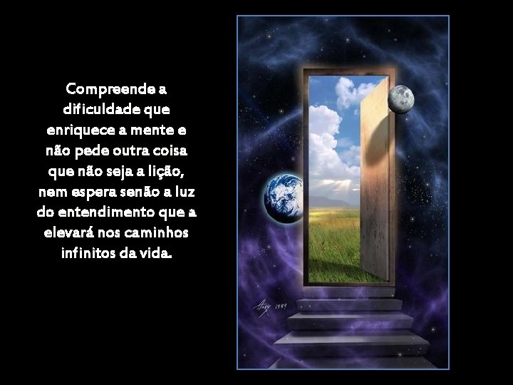 Compreende a dificuldade que enriquece a mente e não pede outra coisa que não Compreende a dificuldade que enriquece a mente e não pede outra coisa que não