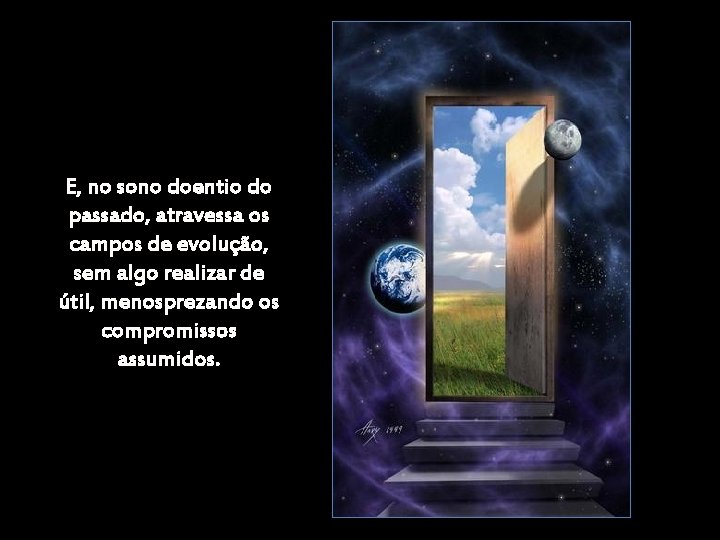 E, no sono doentio do passado, atravessa os campos de evolução, sem algo realizar E, no sono doentio do passado, atravessa os campos de evolução, sem algo realizar