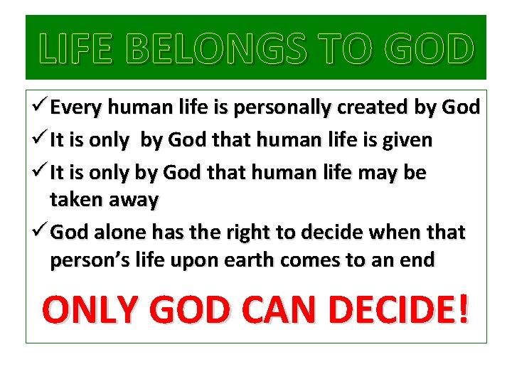 LIFE BELONGS TO GOD ü Every human life is personally created by God ü
