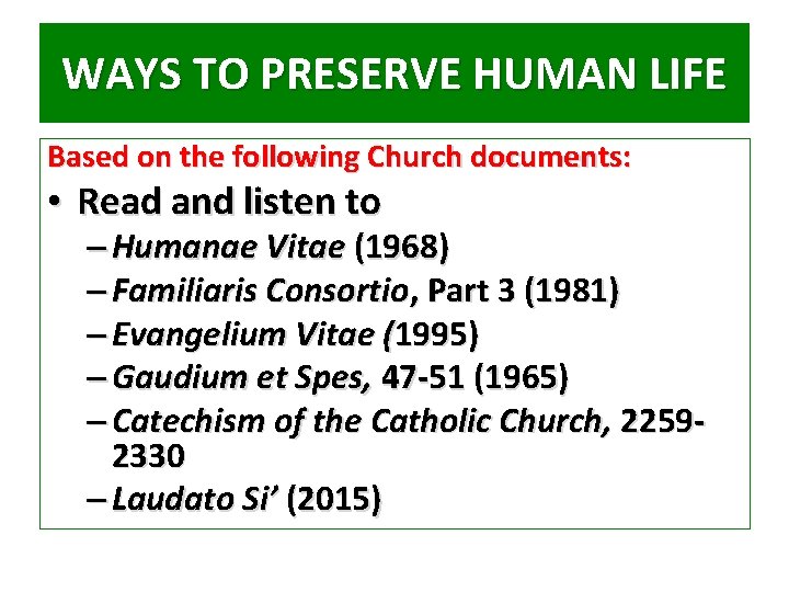 WAYS TO PRESERVE HUMAN LIFE Based on the following Church documents: • Read and