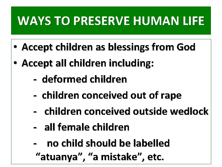 WAYS TO PRESERVE HUMAN LIFE • • Accept children as blessings from God Accept