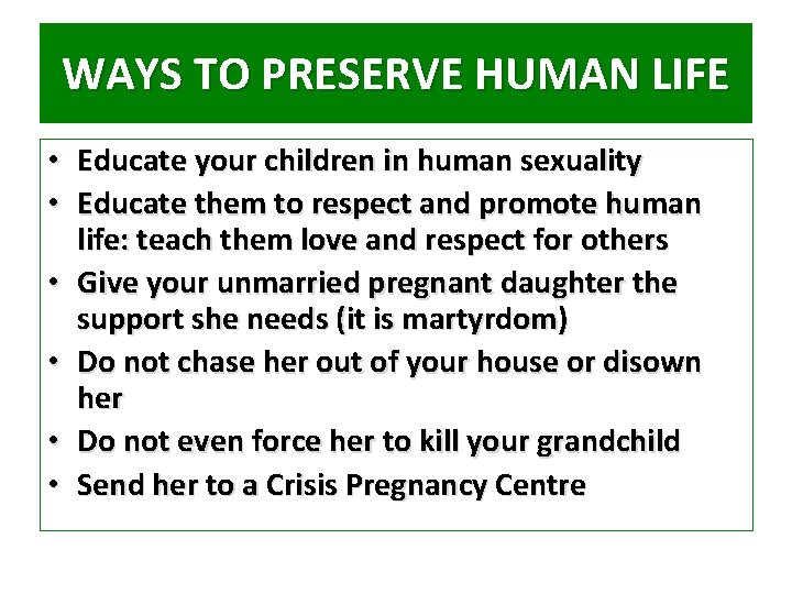 WAYS TO PRESERVE HUMAN LIFE • Educate your children in human sexuality • Educate