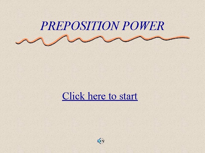 PREPOSITION POWER Click here to start 