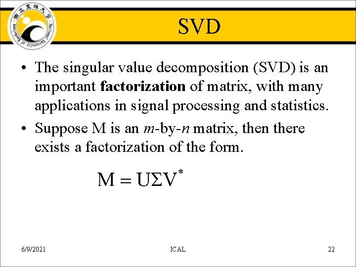 SVD • The singular value decomposition (SVD) is an important factorization of matrix, with SVD • The singular value decomposition (SVD) is an important factorization of matrix, with