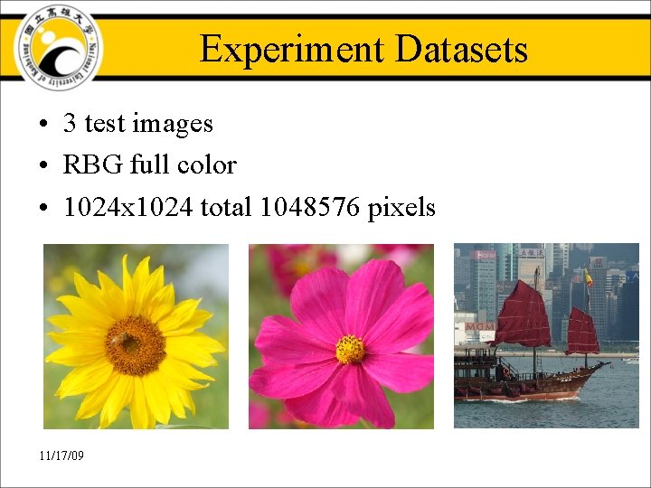 Experiment Datasets • 3 test images • RBG full color • 1024 x 1024 Experiment Datasets • 3 test images • RBG full color • 1024 x 1024