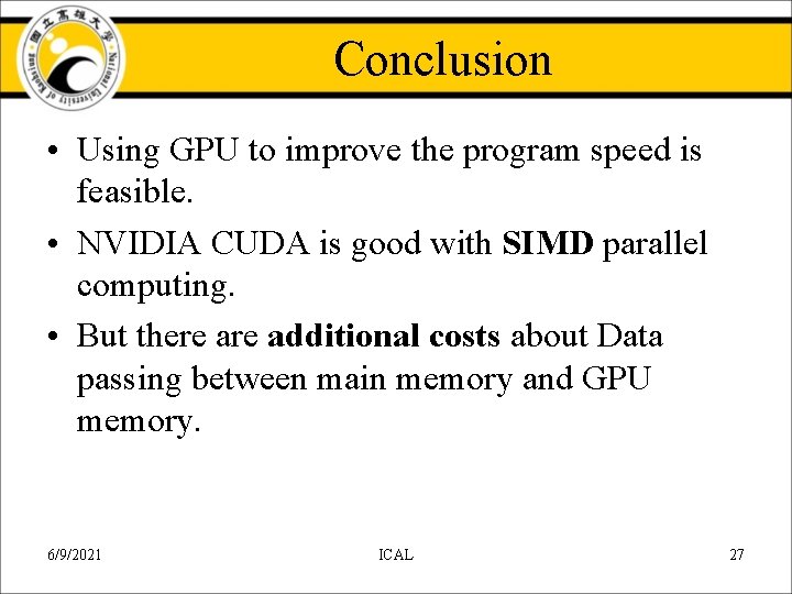 Conclusion • Using GPU to improve the program speed is feasible. • NVIDIA CUDA Conclusion • Using GPU to improve the program speed is feasible. • NVIDIA CUDA