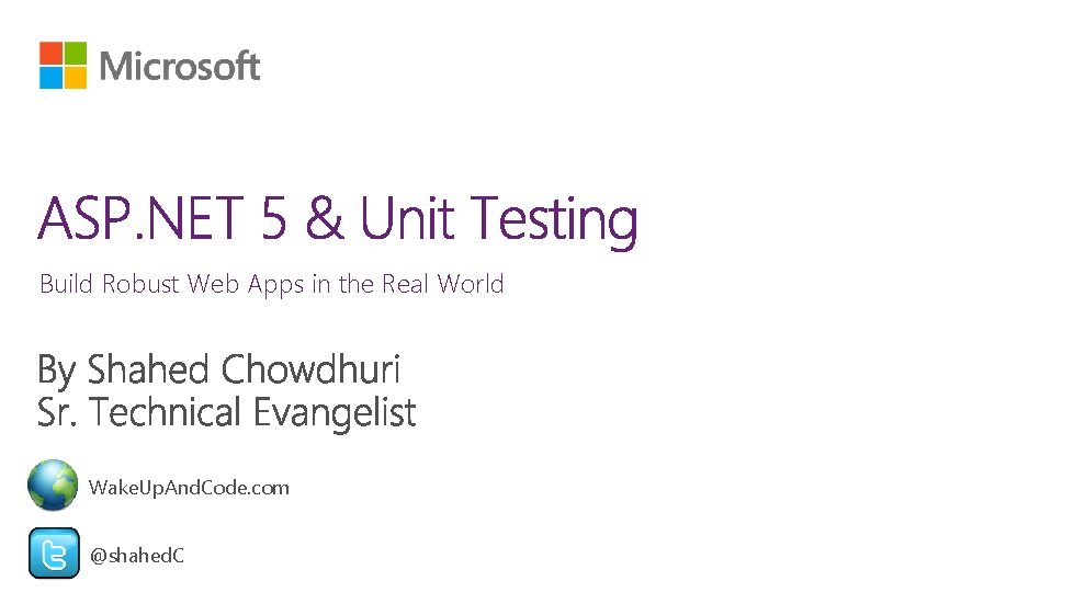 Build Robust Web Apps in the Real World Wake. Up. And. Code. com @shahed.