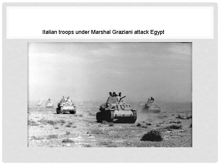 Italian troops under Marshal Graziani attack Egypt 