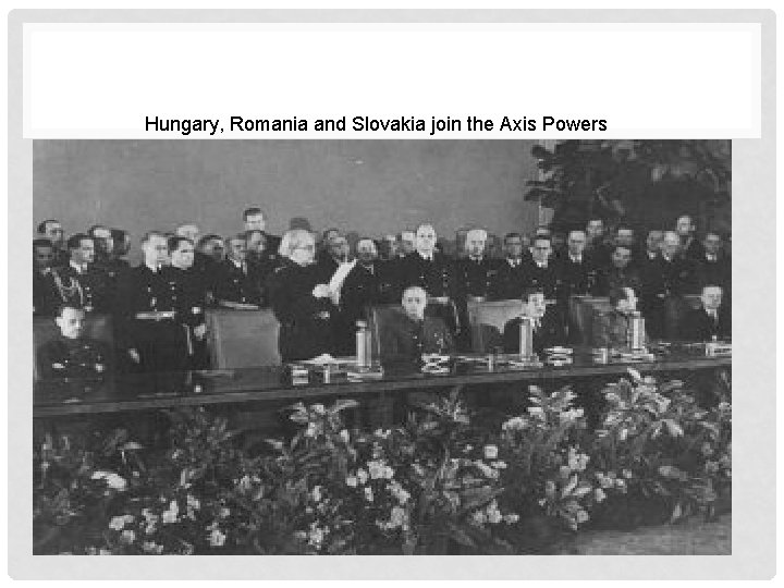 Hungary, Romania and Slovakia join the Axis Powers 