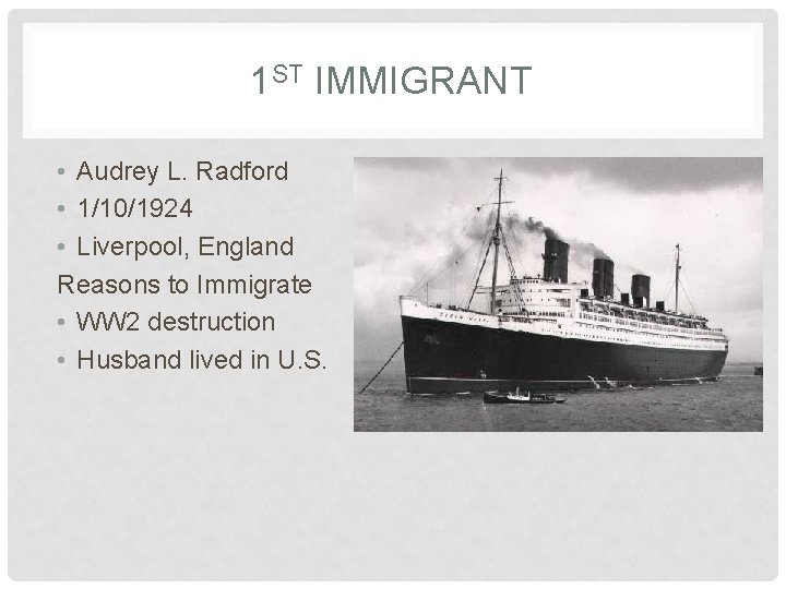 1 ST IMMIGRANT • Audrey L. Radford • 1/10/1924 • Liverpool, England Reasons to