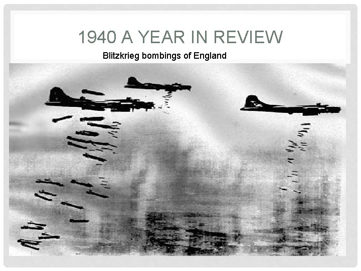 1940 A YEAR IN REVIEW Blitzkrieg bombings of England 