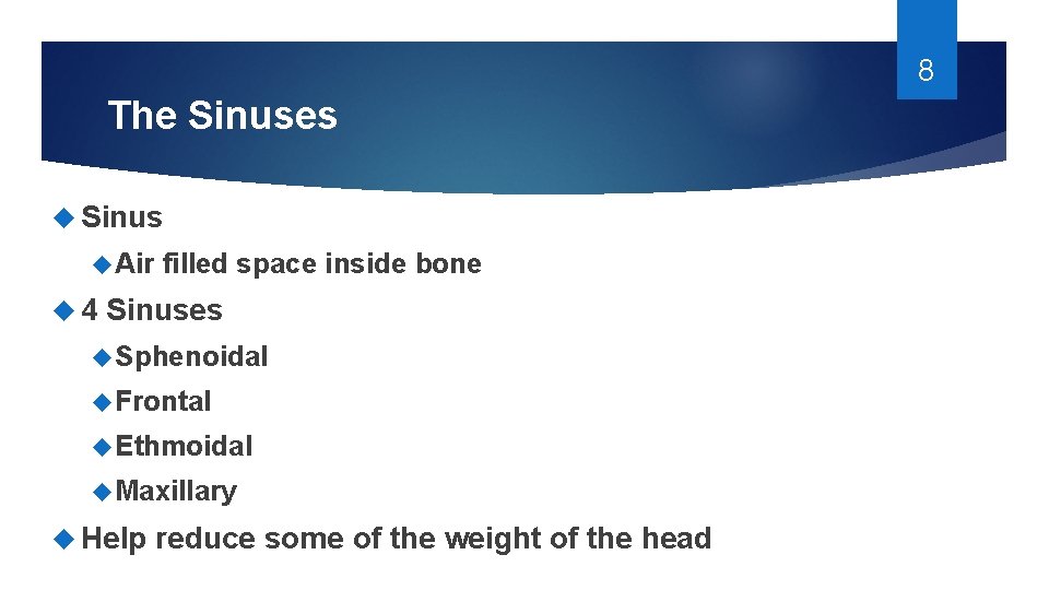 8 The Sinuses Sinus Air 4 filled space inside bone Sinuses Sphenoidal Frontal Ethmoidal 8 The Sinuses Sinus Air 4 filled space inside bone Sinuses Sphenoidal Frontal Ethmoidal