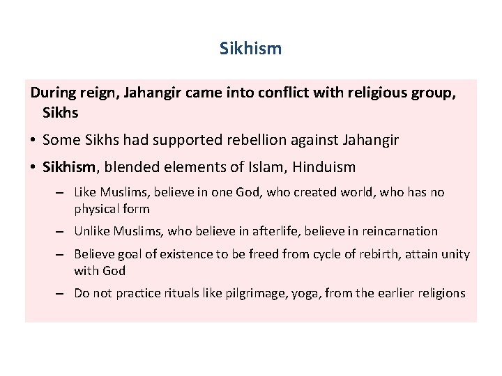 Sikhism During reign, Jahangir came into conflict with religious group, Sikhs • Some Sikhs