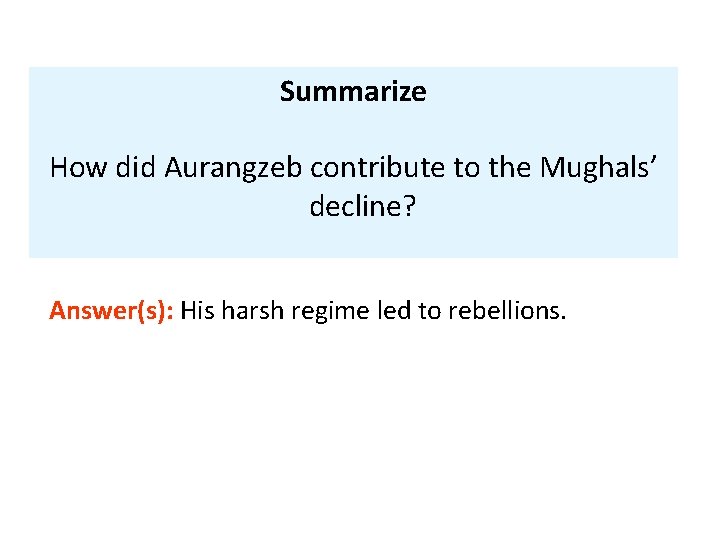 Summarize How did Aurangzeb contribute to the Mughals’ decline? Answer(s): His harsh regime led