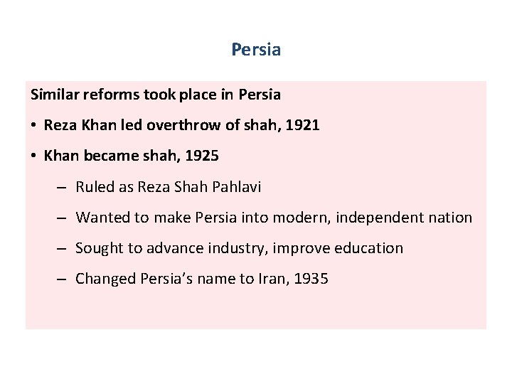 Persia Similar reforms took place in Persia • Reza Khan led overthrow of shah,