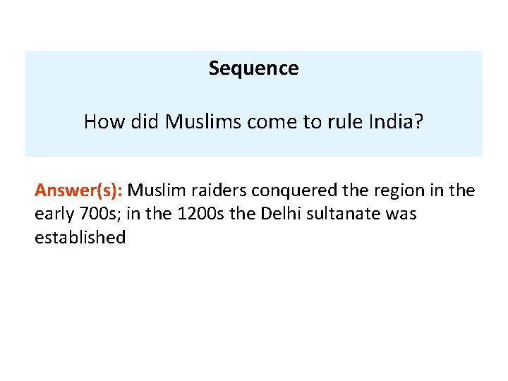Sequence How did Muslims come to rule India? Answer(s): Muslim raiders conquered the region