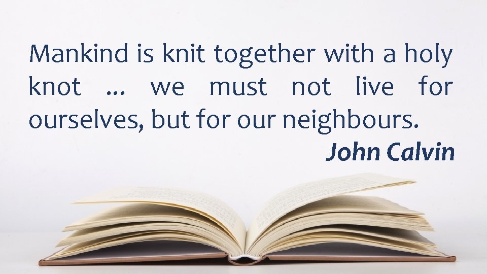 Mankind is knit together with a holy knot. . . we must not live