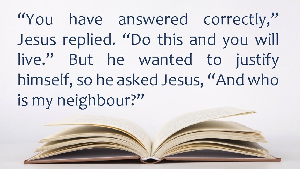 “You have answered correctly, ” Jesus replied. “Do this and you will live. ”