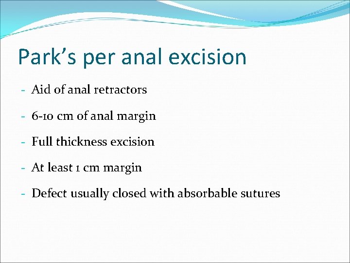 Park’s per anal excision - Aid of anal retractors - 6 -10 cm of