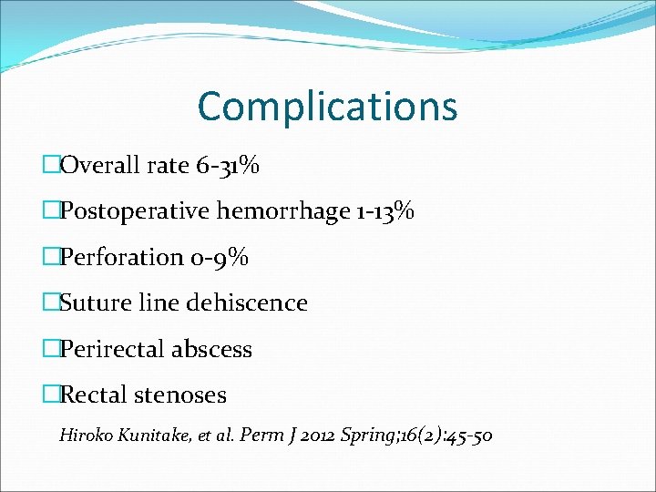 Complications �Overall rate 6 -31% �Postoperative hemorrhage 1 -13% �Perforation 0 -9% �Suture line