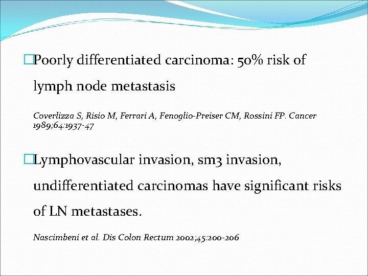 �Poorly differentiated carcinoma: 50% risk of lymph node metastasis Coverlizza S, Risio M, Ferrari
